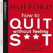 How to Quit Without Feeling S--t: The Fast, Highly Effective Way to End Addiction | [Patrick Holford, David Miller, James Braly]