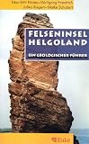 Felseninsel Helgoland - Ein geologischer F&uuml;hrer - May-Britt F&ouml;rster, Wolfgang Fraedrich, Julika Riegert