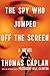 The spy who jumped off the screen : a novel