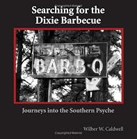 Searching for the Dixie Barbecue: Journeys in the Southern Psyche