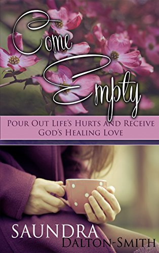 Come Empty: Pour Out Life's Hurts and Receive God's Healing Love (Christian Living Devotionals)