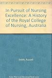 In pursuit of nursing excellence : a history of the Royal College of Nursing, Australia, 1949-99