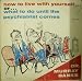 How To Live With Yourself Or.... What To Do Until the Psychiatrist Comes