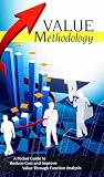 Value Methodology: A Pocket Guide to Reduce Cost and Improve Value Through Function Analysis