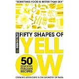 Fifty Shapes of Yellow: 50 Delicious Italian Pasta Recipes