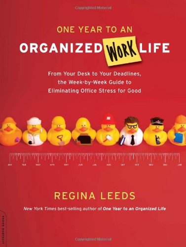 One Year to an Organized Work Life: From Your Desk to Your Deadlines, the Week-by-Week Guide to Eliminating Office Stress for Good Book Image