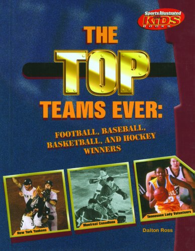 The Top Teams Ever: Football, Baseball, Basketball, and Hockey Winners (Sports Illustrated for Kids Books)