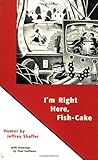I'm Right Here, Fish-Cake