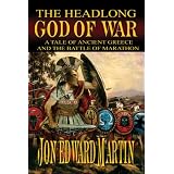 The Headlong God of War:: A Tale of Ancient Greece and the Battle of Marathon