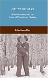 Other Russias: Homosexuality and the Crisis of Post-Soviet Identity
