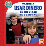 Vamos a usar dinero en un viaje de compras / Using Money on a Shopping Trip (Las Matematicas En Nuestro Mundo Nivel 2 / Math in Our World Level 2) (Spanish Edition)