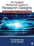 An applied reference guide to research designs : quantitative, qualitative, and mixed methods