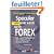 Spéculer avec succès sur le FOREX : Pour se lancer (intelligemment) dans le trépidant monde du trading de devises