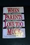 When Parents Love Too Much: What Happens When Your Parents Won't Let Go
