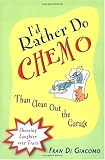 Id Rather Do Chemo Than Clean Out the Garage:: Choosing Laughter over Tears