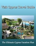 Visit Cyprus Travel Guide: The Ultimate Cyprus Vacation Plan