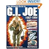 Ultimate Guide to G.I. Joe 1982-1994 by Mark Bellomo