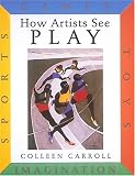 How Artists See Play: Sports Games Toys Imagination