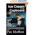 Ice Cream in the Cupboard: A True Story of Early Onset Alzheimer's by Pat Moffett