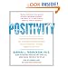 Positivity: Groundbreaking Research Reveals How to Embrace the Hidden Strength of Positive Emotions, Overcome Negativity, and Thrive