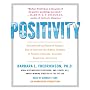 Positivity: Groundbreaking Research Reveals How to Embrace the Hidden Strength of Positive Emotions, Overcome Negativity, and Thri