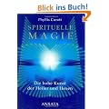 Spirituelle Magie. Die hohe Kunst der Heiler und Hexen