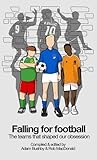 Falling for football : the teams that shaped our obsession
