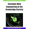Semantic Web Engineering in the Knowledge Society (Premier Reference Source) by Jorge Cardoso and Miltiadis Lytras