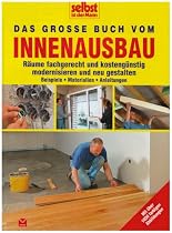 Selbst ist der Mann: Das gro&szlig;e Buch vom Innenausbau: R&auml;ume fachgerecht und kosteng&uuml;nstig modernisieren und neu gestalten. Beispiele, Materialien, Anleitungen
