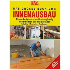 Selbst ist der Mann: Das gro�e Buch vom Innenausbau: R�ume fachgerecht und kosteng�nstig modernisieren und neu gestalten. Beispiele, Materialien, Anleitungen