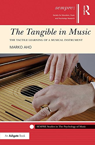 The Tangible in Music: The Tactile Learning of a Musical Instrument (SEMPRE Studies in The Psychology of Music)