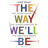 The Way We'll Be: The Zogby Report on the Transformation of the American Dream