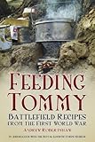 Feeding Tommy : battlefield recipes from the First World War