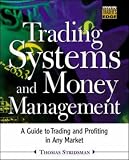 Trading Systems and Money Management: A Guide to Trading and Profiting in Any Market (McGraw-Hill Trader s Edge Series)