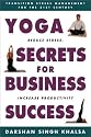 Yoga Secrets for Business Success: Transition Stress Management for the 21st Century