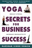 Yoga Secrets for Business Success: Transition Stress Management for the 21st Century