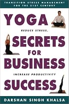 Yoga Secrets for Business Success: Practical Techniques, Based on Ancient Teachings
