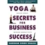 Yoga Secrets for Business Success: Transition Stress Management for the 21st Century