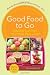 Good Food to Go: Healthy Lunches Your Kids Will Love