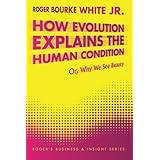 how evolution explains the human condition or why we see beauty