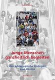 Produkt-Bild: Junge Menschen ganzheitlich begleiten. Das p&auml;dagogische Anliegen Don Boscos