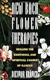 New Bach Flower Therapies: Healing the Emotional and Spiritual Causes of Illness