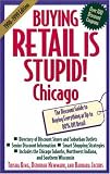 Buying Retail Is Stupid!: Chicago : The Discount Guide to Buying Everyting at Up to 80% Off Retail