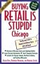 Buying Retail is Stupid! Chicago: The Discount Guide to Buying Everything at Up to 80% Off Retail (1998-1999)