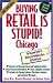 Buying Retail Is Stupid!: Chicago : The Discount Guide to Buying Everyting at Up to 80% Off Retail