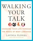 Walking Your Talk: Changing Your Life Through the Magic of Body Language