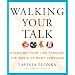 Walking Your Talk: Changing Your Life Through the Magic of Body Language