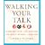 Walking Your Talk: Changing Your Life Through the Magic of Body Language