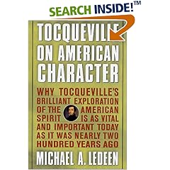 Tocqueville on American Character: Why Tocqueville's Brilliant Exploration of the American Spirit is as Vital and Important Today as It Was Nearly Two Hundred Years Ago