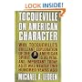 Tocqueville on American Character: Why Tocqueville's Brilliant Exploration of the American Spirit is as Vital and Important Today as It Was Nearly Two Hundred Years Ago